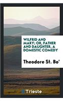 Wilfrid and Mary; or, Father and daughter, a domestic comedy