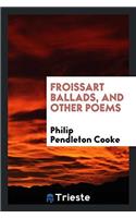Froissart Ballads, and Other Poems