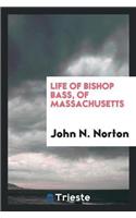 Life of Bishop Bass, of Massachusetts