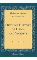 Outline History of Utica and Vicinity (Classic Reprint)