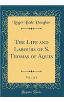The Life and Labours of S. Thomas of Aquin, Vol. 2 of 2 (Classic Reprint)