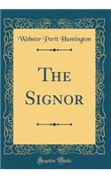 The Signor (Classic Reprint)