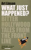 What Just Happened?: Bitter Hollywood Tales from the Frontline