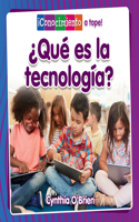 ¿Qué Es La Tecnología? (What Is Technology?)