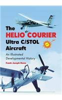 Helio Courier Ultra C/STOL Aircraft: An Illustrated Developmental History