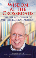 Wisdom at the Crossroads: The Life and Thought of Michael Paul Gallagher