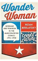 Wonder Woman: Bondage and Feminism in the Marston/Peter Comics, 1941-1948