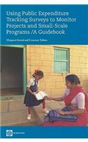Using Public Expenditure Tracking Surveys to Monitor Projects and Small-Scale Programs: A Guidebook