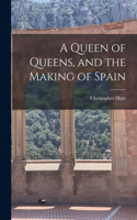 Queen of Queens, and the Making of Spain