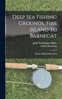 Deep sea Fishing Grounds, Fire Island to Barnegat; Wrecks, Fishing Banks, Reefs