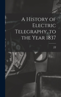 History of Electric Telegraphy, to the Year 1837