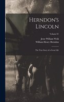 Herndon's Lincoln; the True Story of a Great Life; Volume 01