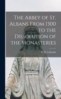 Abbey of St. Albans From 1300 to the Dissolution of the Monasteries