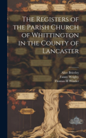 Registers of the Parish Church of Whittington in the County of Lancaster