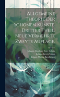 Allgemeine Theorie der Schönen Künste. Dritter Theil. Neue vermehrte zweyte Auflage.