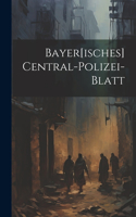 Bayer[isches] Central-polizei-blatt