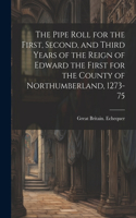 The Pipe Roll for the First, Second, and Third Years of the Reign of Edward the First for the County of Northumberland, 1273-75