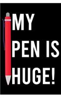 My Pen Is Huge: Blank Lined Journal, Sketchbook, Notebook, Diary With A Funny Quote Perfect Gag Gift For Everybody