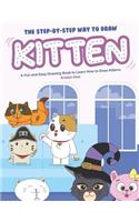 Step-by-Step Way to Draw Kitten: A Fun and Easy Drawing Book to Learn How to Draw Kittens