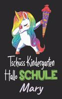 Tschüss Kindergarten - Hallo Schule - Mary: Individuelles personalisiertes Mädchen Namen blanko Regenbogen Dabbing Einhorn Notizbuch. Liniert leere Seiten. Lustiges Einschulungs Geschenk Mädch