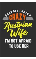 Back Off I Have A Crazy Austrian Wife I'm Not Afraid To Use Her: 100 page 6 x 9 Blank lined journal for husbands or partners perfect funny gift to jot down ideas and notes