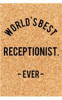 World's Best Receptionist. - Ever -: Funny Saying Quote Journal & Diary: 120 Lined Notebook Pages - Small Portable (6x9) Size Great for Writing and Drawing