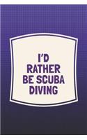 I'd Rather Be Scuba Diving: Funny Sayings on the cover Journal 104 Lined Pages for Writing and Drawing, Everyday Humorous, 365 days to more Humor & Happiness Year Long Journal 