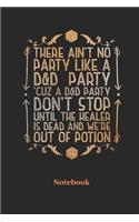 There Ain't No Party Like a D&d Party Cuz a D&d Party Don't Stop Notebook
