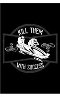 Kill them with success