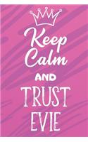 Keep Calm And Trust Evie: Funny Loving Friendship Appreciation Journal and Notebook for Friends Family Coworkers. Lined Paper Note Book.