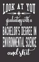 Look At You Graduating With A Bachelor's Degree In Environmental Science And Shit
