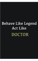 Behave like Legend Act Like Doctor