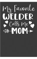 My Favorite Welder Calls Me Mom: Steelworker Mother Tradesman Gift
