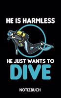 He Is Harmless He Just Wants To Dive - Notizbuch: Personal Organizer für Taucher