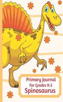 Primary Journal For Grades K-2 Spinosaurus: Adorable Spinosaurus Dinosaur Behemoth Lovers Primary Journal For Girls And Boys Entering Grades K-2 Convenient Size 8.5 by 11 With An Adorable Illu