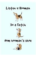 Listen 4 Hooman, Do a Fetch, Nom Hooman's Shoe