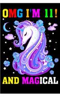 Omg I Am 11! and Magical: I Am 11 and Magical Cute Unicorn Journal and Happy Birthday Notebook/Diary for 11 Year Old Girls, Cute Unicorn Birthday Gift for 11th Birthday