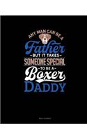 Any Man Can Be a Father But It Takes Someone Special to Be a Boxer Daddy: Meal Planner