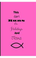 This Girl Runs On Holidays and Jesus: Religion Jesus Faith Notebook Journal