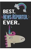 Best. News Reporter. Ever.: Blank Lined Notebook Journal with a Unicorn