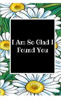 I Am So Glad I Found You
