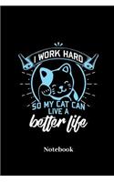 I Work Hard So My Cat Can Live A Better Live Notebook: Liniertes Notizbuch für Miezekatzen, Kätzchen Stubentiger und Katzen Fans - Notizheft Klatte für Männer, Frauen und Kinder