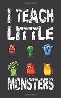 I Teach Little Monsters: Elementary School or Kindergarten Teacher's Journal For Writing Class Notes, Keeping Student's Record or Doodling.