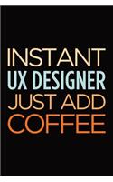 Instant UX designer just add coffee: Blank lined novelty office humor themed notebook to write in: With a versatile wide ruled interior: Retro colors