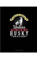 Always Be Yourself Unless You Can Be A Husky Then Be A Husky: Blank Sticker Book