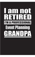 I Am Not Retired I'm A Professional Event Planning Grandpa: Blank Lined Notebook Journal