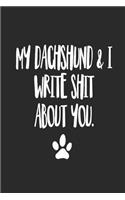 My Dachshund and I Write Shit About You: Funny Offensive Dachshund Dog Journal Diary