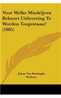 Voor Welke Misdrijven Behoort Uitlevering Te Worden Toegestaan? (1885)