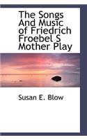 The Songs and Music of Friedrich Froebel S Mother Play