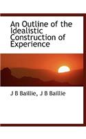 An Outline of the Idealistic Construction of Experience